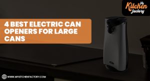 4 Best Electric Can Openers for Large Cans