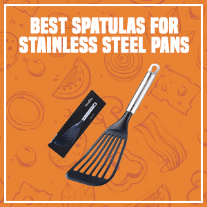 Best Spatulas for Stainless Steel Pans