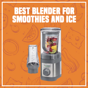 Best Blender for Smoothies and Ice
