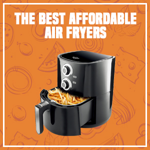 The Best Affordable Air Fryers